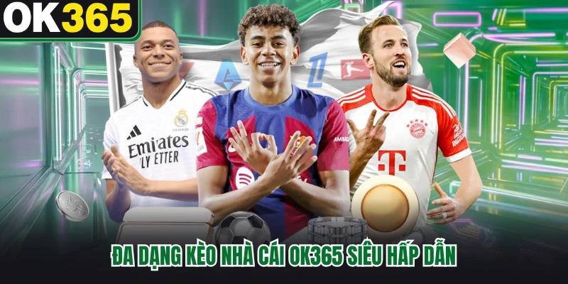 Đa dạng kèo nhà cái OK365 siêu hấp dẫn