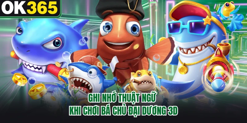 Ghi nhớ thuật ngữ khi chơi Bá Chủ Đại Dương 3D 