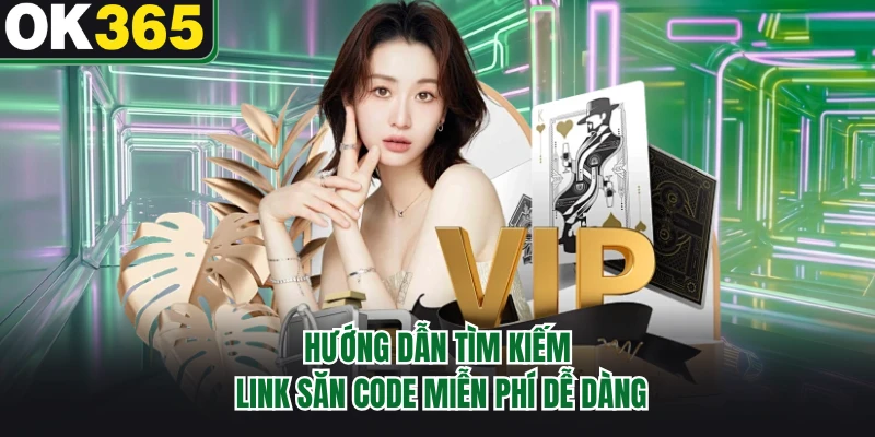 Hướng dẫn tìm kiếm link săn code miễn phí dễ dàng 