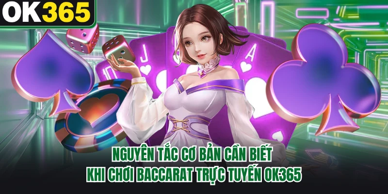 Nguyên tắc cơ bản cần biết khi chơi baccarat trực tuyến OK365 