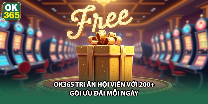OK365 tri ân hội viên với 200+ gói ưu đãi mỗi ngày