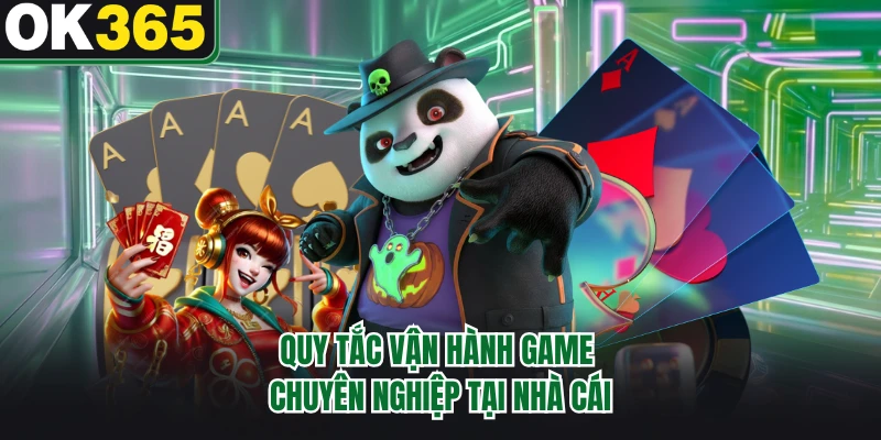 Quy tắc vận hành game chuyên nghiệp tại nhà cái